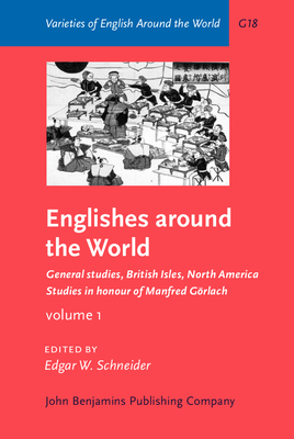 Englishes Around the World: Studies in Honour of Manfred Grlach. Volume 1: General Studies, British Isles, North America - Schneider, Edgar W, Professor (Editor)