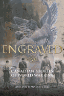 Engraved: Canadian Stories of World War One - Rule, Bernadette (Editor)