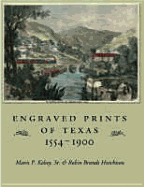 Engraved Prints of Texas, 1554-1900 - Kelsey, Mavis P, Dr., and Hutchison, Robin Brandt