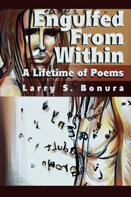 Engulfed From Within: A Lifetime of Poems - Bonura, Larry S