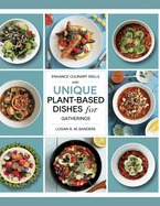 Enhance Culinary Skills with Unique Plant-Based Dishes for Gatherings - Logan R.M. Sanders