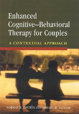 Enhanced Cognitive- Behavorial Therapy for Couples: A Contextual Approach - Epstein, Norman B, and Baucom, Donald H, PhD