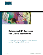 Enhanced IP Services for Cisco Networks: A Practical Resource for Deploying Quality of Service, Security, IP Routing, and VPN Services