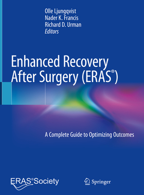 Enhanced Recovery After Surgery: A Complete Guide to Optimizing Outcomes - Ljungqvist, Olle (Editor), and Francis, Nader K (Editor), and Urman, Richard D (Editor)