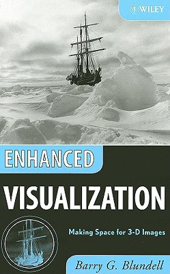 Enhanced Visualization: Making Space for 3-D Images - Blundell, Barry G