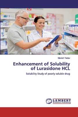 Enhancement of Solubility of Lurasidone HCL - Yadav, Manish