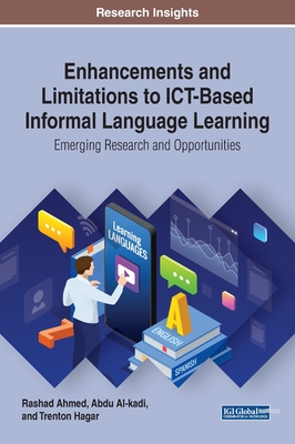 Enhancements and Limitations to ICT-Based Informal Language Learning: Emerging Research and Opportunities - Ahmed, Rashad (Editor), and Al-Kadi, Abdu (Editor), and Hagar, Trenton (Editor)