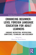 Enhancing Beginner-Level Foreign Language Education for Adult Learners: Language Instruction, Intercultural Competence, Technology, and Assessment