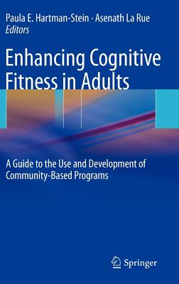 Enhancing Cognitive Fitness in Adults: A Guide to the Use and Development of Community-Based Programs - Hartman-Stein, Paula (Editor), and Larue, Asenath (Editor)
