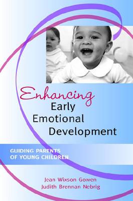 Enhancing Early Emotional Development: Guiding Parents of Young Children - Gowen, Jean Wixson, and Nebrig, Judith Brennan