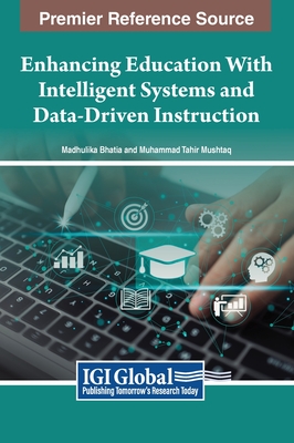 Enhancing Education With Intelligent Systems and Data-Driven Instruction - Bhatia, Madhulika (Editor), and Mushtaq, Muhammad Tahir (Editor)