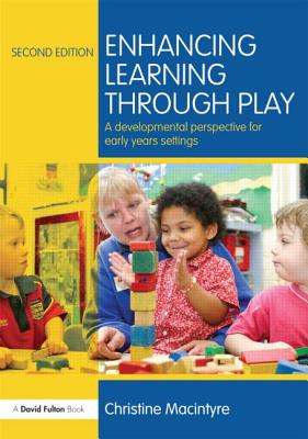 Enhancing Learning through Play: A developmental perspective for early years settings - Macintyre, Christine