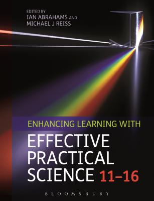 Enhancing Learning with Effective Practical Science 11-16 - Abrahams, Ian (Editor), and Reiss, Michael J (Editor)