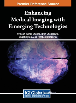 Enhancing Medical Imaging with Emerging Technologies - Sharma, Avinash Kumar (Editor), and Chanderwal, Nitin (Editor), and Tyagi, Shobhit (Editor)