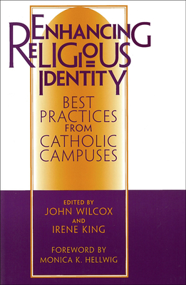 Enhancing Religious Identity: Best Practices from Catholic Campuses - Wilcox, John R (Editor), and King, Irene (Editor)