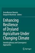 Enhancing Resilience of Dryland Agriculture under Changing Climate: Interdisciplinary and Convergence Approaches