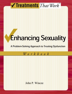 Enhancing Sexuality: A Problem-Solving Approach to Treating Dysfunction (Workbook) - Wincze, John