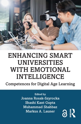 Enhancing Smart Universities with Emotional Intelligence: Competences for Digital Age Learning - Rosak-Szyrocka, Joanna (Editor), and Gupta, Shashi Kant (Editor), and Shahbaz, Muhammad (Editor)