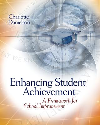 Enhancing Student Achievement: A Framework for School Improvement - Danielson, Charlotte
