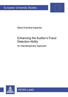 Enhancing the Auditor's Fraud Detection Ability: An Interdisciplinary Approach - Krambia-Kapardis, Maria