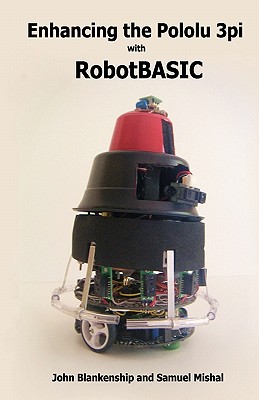 Enhancing the Pololu 3Pi with RobotBASIC - Mishal, Samuel, and Blankenship, John