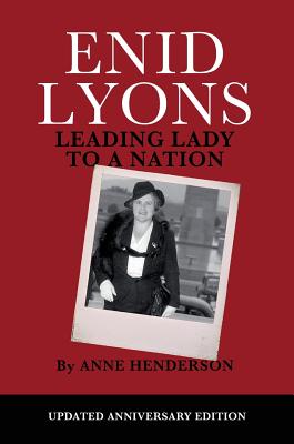 Enid Lyons, Leading Lady to a Nation - Henderson, Anne, and Julie, Bishop (Foreword by)