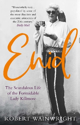 Enid: The Scandalous High-society Life of the Formidable 'Lady Killmore' - Wainwright, Robert