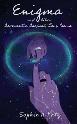 Enigma and Other Aromantic Asexual Love Poems - Katz, Sophie A