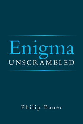 Enigma Unscrambled - Bauer, Philip