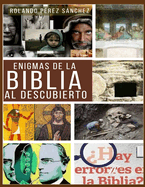 Enigmas de la Biblia al descubierto: Varios estudios apologticos sobre algunos de temas de mayor controversia entre los creyentes