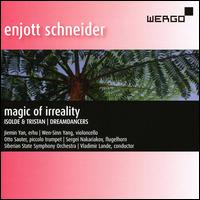 Enjott Schneider: Magic of Irreality; Isolde & Tristan; Dreamdancers - Otto Sauter (piccolo trumpet); Sergei Nakariakov (flugelhorn); Wen-Sinn Yang (cello); Yan Jiemin (erhu);...