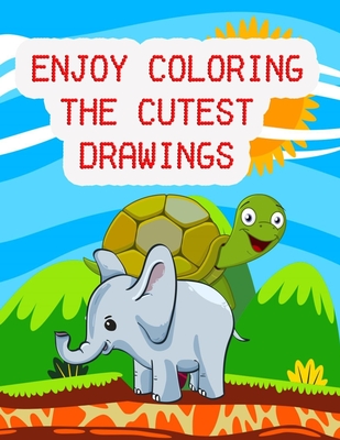 Enjoy Coloring the Cutest Drawings: the Most Suitable Coloring Book for Kids. - Andropova, Nidai