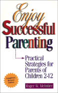 Enjoy Successful Parenting: Practical Strategies for Parents of Children 2-12 - McIntire, Roger W, and Kessler, Ian (Editor), and Haavik, Eileen (Editor)