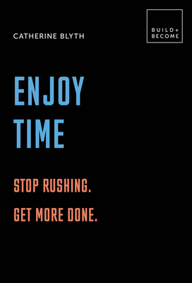 Enjoy Time: Stop Rushing. Get More Done.: 20 Thought-Provoking Lessons. - Blyth, Catherine