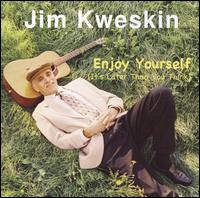 Enjoy Yourself (It's Later Than You Think) - Jim Kweskin