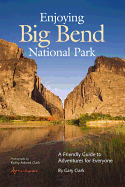 Enjoying Big Bend National Park: A Friendly Guide to Adventures for Everyone Volume 41