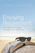 Enjoying Retirement: An Australian handbook of ideas, strategies and resources