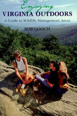 Enjoying Virginia Outdoors: A Guide to Wildlife Management Areas - Gooch, Bob, Mr.