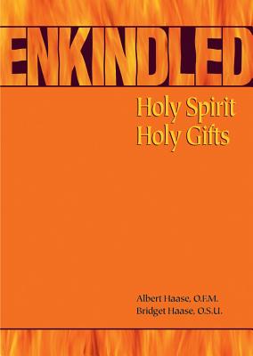 Enkindled: Holy Spirit, Holy Gifts - Haase, Albert, and Haase, Bridget