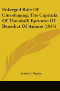 Enlarged Rule Of Chrodegang; The Capitula Of Theodulf; Epitome Of Benedict Of Aniane (1916)