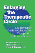 Enlarging The Therapeutic Circle: The Therapists Guide To: The Therapist's Guide To Collaborative Therapy With Families & School