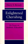 Enlightened Cherishing: An Essay on Aesthetic Education - Broudy, Harry S