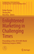 Enlightened Marketing in Challenging Times: Proceedings of the 2019 Ams World Marketing Congress (Wmc)