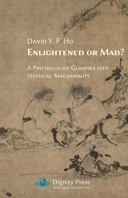 Enlightened or Mad? A Psychologist Glimpses into Mystical Magnanimity - Ho, David y F