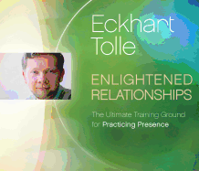 Enlightened Relationships: The Ultimate Training Ground for Practicing Presence