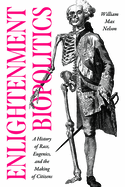 Enlightenment Biopolitics: A History of Race, Eugenics, and the Making of Citizens