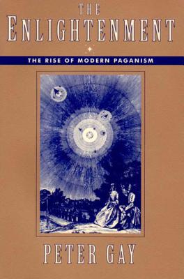 Enlightenment: The Rise of Modern Paganism (Revised) - Gay, Peter