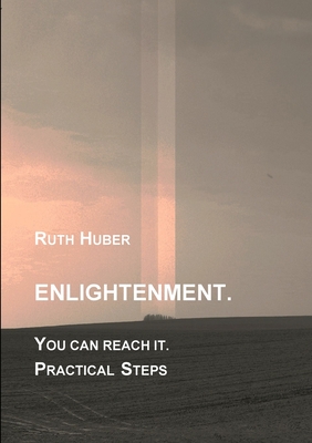 Enlightenment. You can reach it. Practical Steps - Huber, Ruth