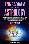 Enneagram and Astrology: 2 Books In 1 - The Complete Guide to the 9 Personality Types and the 12 Zodiac Signs - Improving Your Relationships and Discover the basis of Numerology and Kundalini