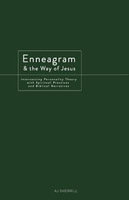 Enneagram and the Way of Jesus: Integrating Personality Theory with Spiritual Practices and Biblical Narratives - Sherrill, Aj